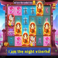 i am the night vizerhd